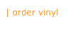 | order vinyl